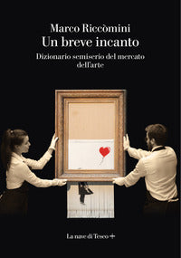 Breve incanto - dizionario semiserio del mercato dell'arte 
