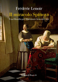 Miracolo spinoza - una filosofia per illuminare la nostra vita 