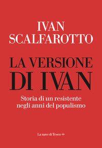 Versione di ivan - storia di un resistente negli anni del populismo 
