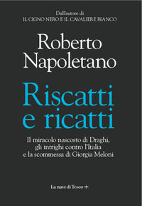 Riscatti e ricatti - il miracolo nascosto di draghi gli intrighi contro l'italia e la scommessa 