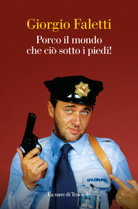 Porco il mondo che cio' sotto i pied ! 