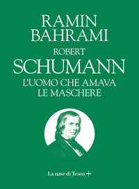 Robert shumann l'uomo che amava le maschere - la musica spiegata ai bambini 