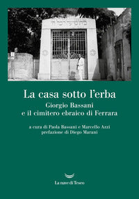 Casa sotto l'erba - giorgio bassani e il cimitero ebraico di ferrara 