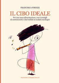 Cibo ideale - per una sana alimentazione con i consigli di nutrizionisti e chef stellati ai malati 