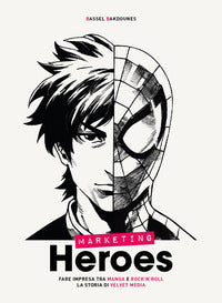 Marketing heroes - fare impresa tra manga e rock'n'roll la storia di velvet media 