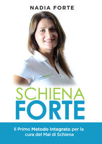 Schiena forte - il primo metodo integrato per la cura del mal di schiena 