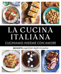 Cucina italiana - cuciniamo insieme con amore 200 ricette e segreti per stupire in cucina 