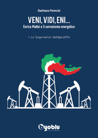 Veni vidi eni - enrico mattei e il sovranismo energetico 1 la lunga marcia 