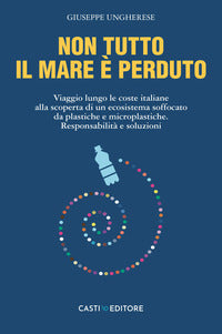 Non tutto il mare e' perduto - viaggio lungo le coste italiane alla scoperta di un ecosistema 