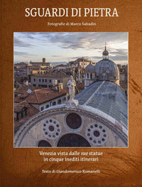 Sguardi di pietra - venezia vista dalle sue statue in cinque inediti itinerari 