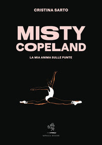Misty copeland la mia anima sulle punte 
