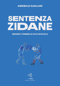 Sentenza zidane - empireo e tenebra di un 10 in rivolta 