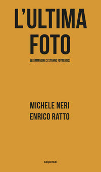 Ultima foto (le immagini ci stanno fottendo) 