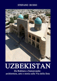 Uzbekistan - da bukhara a samarcanda - architettura arte e storia sulla via della seta 