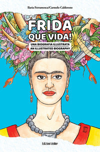 Frida que vida ! una biografia illustrata 