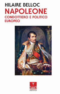 Napoleone - condottiero e politico europeo 