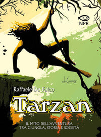 Tarzan il mito dell'avventura tra giungla storia e societa' 