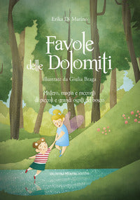 Favole delle dolomiti - mistero magia e racconti di piccoli e grandi ospiti del bosco 