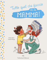 Tutto quel che faccio con la mamma ! - con il papa' ! 