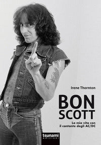 Bon scott - la mia vita con il cantante degli ac/dc 