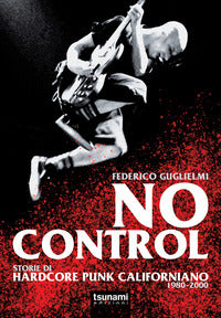 No control storie di hardcore punk californiano 1980-2000 