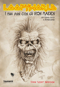 Loopyworld - i miei anni con gli iron maiden dal ruskin arms a powerslave 