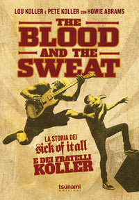The blood and the sweat - la storia dei sick of it all e dei fratelli koller 