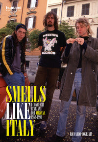 Smells like italy - i concerti italiani dei nirvana 1989 - 1991 