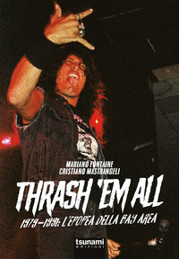 Thrash 'em all. 1979 - 1991 - l'epopea della bay area 