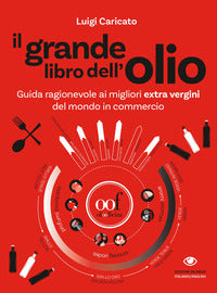 Grande libro dell'olio - guida ragionevole ai migliori extra vergini del mondo in commercio 