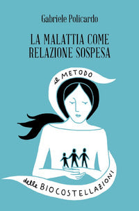 Malattia come relazione sospesa - il metodo delle biocostellazioni 