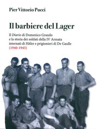 Barbiere del lager - il diario di domenico grando e la storia dei soldati della iv armata internati 