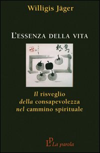 Essenza della vita - il risveglio della consapevolezza nel cammino spirituale 
