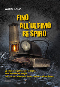 Fino all'ultimo respiro - la silicosi le sofferenze la morte nelle miniere del belgio noi che... 