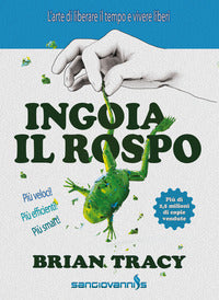 Ingoia il rospo - l'arte di liberare il tempo e vivere liberi 