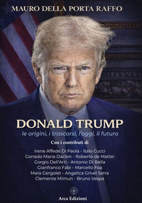 Donald trump - le origini i trascorsi l'oggi il futuro 