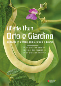 Orto e giardino - coltivare in sintonia con la terra e il cosmo 