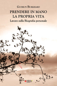 Prendere in mano la propria vita - lavoro sulla biografia personale 