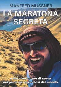 Maratona segreta e altre avventure di corsa nei paesi piu' pericolosi del mondo 