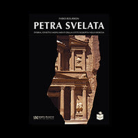 Petra svelata - storia civilta' e monumenti della citta' scolpita nella roccia 