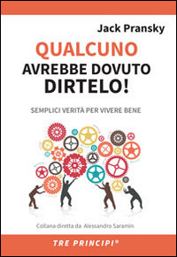 Qualcuno avrebbe dovuto dirtelo ! semplici verita' per vivere bene 