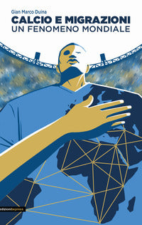 Calcio e migrazioni - un fenomeno mondiale 