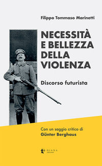 Necessita' e bellezza della violenza - discorso futurista - edizione critica 