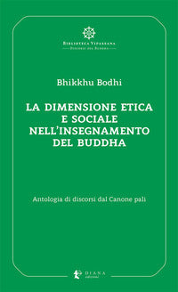Dimensione etica e sociale nell'insegnamento del buddha - antologia di discorsi dal canone pali 