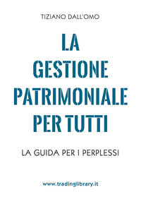 Gestione patrimoniale per tutti - la guida per i perplessi 