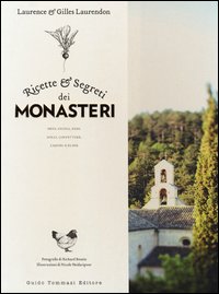 Ricette e segreti dei monasteri - orto cucina erbe dolci confetture liquori e elisir 