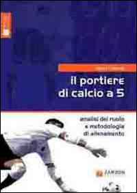 Portiere di calcio a 5 - analisi del ruolo e metodologia di allenamento 