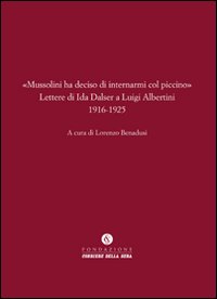 Lettere di ida dalser a luigi albertini 1916 - 1925 - mussolini ha deciso di internarmi col piccino 