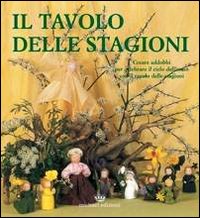 Tavolo delle stagioni - creare addobbi per celebrare il ciclo dell'anno con il tavolo delle 