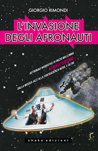 Invasione degli afronauti - astronavi narrative di inizio millennio afrofuturismo dalla musica 